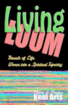 Living Loom: Threads of Life Woven into a Spiritual Tapestry
