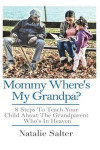 Mommy Where's My Grandpa?: 8 Steps to Keeping Your Parents Memory Alive for Yourself, Your Family & Future Generations
