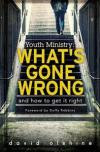 Youth Ministry: What's Gone Wrong and How to Get It Right