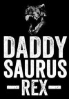 Daddy Saurus Rex: Dad's Journal, Notebook, Father's Day gift from daughter from son, Dad birthday gift - Funny Dad Gag Gifts