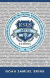 Jesus Above School: A Worldview Framework for Navigating the Collision Between the Gospel and Christian Schools