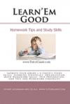 Learn'Em Good Homework Tips and Study Skills: Improve Your Grade 1-8 Child's Study Skills, Learning Strategies, Organization, Math Homework Skills, Test Preparation, and Test and Homework Strategies