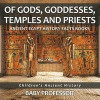 Of Gods, Goddesses, Temples and Priests - Ancient Egypt History Facts Books ; Children's Ancient History