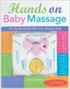 Hands On Baby Massage: The New System that Makes Baby Massage a Snap