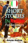 SHORT STORIES IN ITALIAN For BEGINNERS Kids!: A Special Italian Short Stories For Beginners That Learn Italian With Short Stories Volume 1!