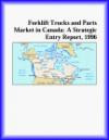 Forklift Trucks and Parts Market in Canada: A Strategic Entry Report, 1996 (Strategic Planning Series)