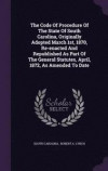 The Code of Procedure of the State of South Carolina, Originally Adopted March 1st, 1870, Re-Enacted and Republished as Part of the General Statutes, April, 1872, as Amended to Date