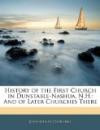 History of the First Church in Dunstable-Nashua, N.H.: And of Later Churches There