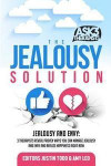 The Jealousy Solution: Jealousy and Envy: 3 Therapists Reveal Proven Ways You Can Manage Jealousy and Envy and Realize Happiness Right Now