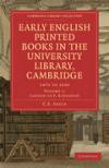 Early English Printed Books in the University Library, Cambridge 4 Volume Paperback Set: Early English Printed Books in the University Library, ... - Printing and Publishing History) (Volume 1)