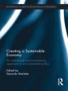Creating a Sustainable Economy: An Institutional and Evolutionary Approach to Environmental Policy (Routledge Studies in Ecological Economics)
