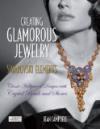 Creating Glamorous Jewelry with Swarovski Elements: Classic Hollywood Designs with Crystal Beads and Stone
