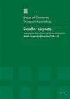 Smaller Airports: Ninth Report of Session 2014-15, Report, Together with Formal Minutes Relating to the Report (House of Commons Papers)
