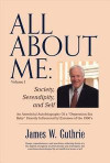All about Me: Society, Serendipity, and Self: An Anecdotal Autobiography of a 'depression Era Baby' Heavily Influenced by Excesses of the 1960s