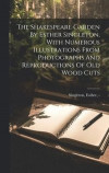 The Shakespeare Garden By Esther Singleton, With Numerous Illustrations From Photographs And Reproductions Of Old Wood Cuts