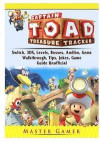 Captain Toad Treasure Tracker, Switch, 3Ds, Levels, Bosses, Amiibo, Gems, Walkthrough, Tips, Jokes, Game Guide Unofficial