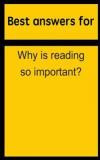 Best answers for Why is reading so important?