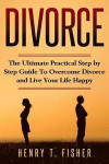 Self Help For Divorced Couples: The basic real steps to overcome divorce and start living again, you must do it