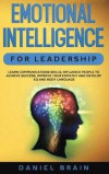 Emotional Intelligence for Leadership: Learn Communications Skills, Influence People to Achieve Success, Improve Your Empathy and Develop EQ and Body