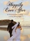 Happily Ever After: The Engaged Couples' Guide to Getting Marriage Right