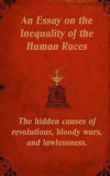 An Essay on the Inequality of the Human Races: The Hidden Causes of Revolutions, Bloody Wars, and Lawlessness