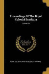 Proceedings Of The Royal Colonial Institute; Volume 39