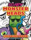 Scary Monster Heads Coloring Book: Fun Kids Halloween Party Surprise. Children and Adults Alike Will Love This Scary Ghoulish Gift