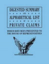 Digested Summary and Alphabetical List of Private Claims Which Have Been Presented to the House of Representatives from the First to the Thirty-First Congress, Exhibiting the Action of Congress on