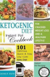 Ketogenic Diet Instant Pot Cookbook For Cracked Weight Loss And A Healthier life: 101 Delicious, Quick & Easy Low Carb Keto Diet Instant Pot Recipes(Free Bonus: 14-Day Weight Loss Meal Plan)