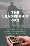 The Leadership GPS: Your Turn by Turn Guide to Becoming a Successful Leader and Changing Lives Along the Way