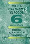 Microorganisms in Foods 6 : Microbial Ecology of Food Commodities (Microorganisms in Foods)
