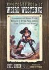 Encyclopedia of Weird Westerns: Supernatural and Science Fiction Elements in Novels, Pulps, Comics, Films, Television and Game