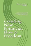 Creating New Financial Flow & Freedom: A Jump-start Financial Planner for Designing Your Next Levels of Success