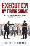 Execution By Firing Squad: Effective Leadership When You're The Target