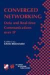 Converged Networking: Data and Real-Time Communications over Ip (International Federation for Information Processing (Series), 247)