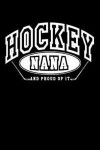 Hockey Nana And Proud Of It: Lined Hockey Journals & Notebooks V12