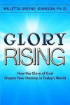 Glory Rising: How the Glory of God Shapes Your Destiny in Today's World