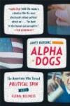 Alpha Dogs: The Americans Who Turned Political Spin into a Global Busine