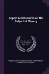 Report and Resolves on the Subject of Slavery