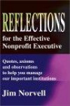 Reflections for the Effective Nonprofit Executive: Quotes, Axioms and Observations to Help You Manage Our Important Institutions