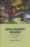 Maya Market Women: Power and Tradition in San Juan Chamelco, Guatemala (Interp Culture New Millennium)