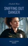 Sniffing Out Danger (Mills & Boon Heroes) (K-9s on Patrol, Book 2)