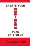 Create Your Business Plan In 1-Week: How to Plan your future Business Venture. A Step-by-Step Tool to Guide You in Creating an Effective Business Plan