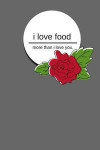 i love food more than i love you.: Journal for women, men, girls, boys, adults, teens, blank line notebook 100 pages 6x9 Funny gag gift