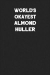 World's Okayest Almond Huller: Blank Lined Career Notebook Journal