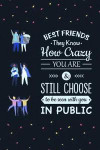 Best Friends They Know How Crazy You Are & Still Choose to Be Seen with You in Public: A 6 X 9 Friendship Journal to Keep with a Very Best Friend