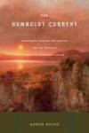 The Humboldt Current: Nineteenth-Century Exploration and the Roots of American Envionmentalism