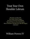 Treat Your Own Shoulder Labrum: How to Achieve Pain Relief Today and the Ultimate Guide to a Successful Surgery