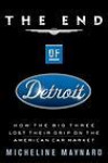 The End of Detroit : How the Big Three Lost Their Grip on the American Car Market
