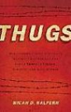 Thugs: How History's Most Notorious Despots Transformed the World through Terror, Tyranny, and Mass Murder